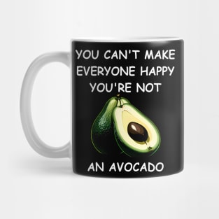 You Can't Make Everyone Happy. You're Not an Avocado Mug